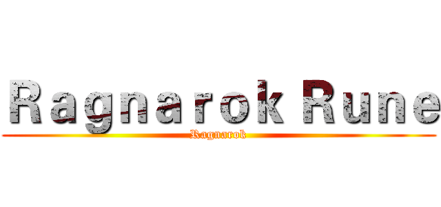 Ｒａｇｎａｒｏｋ Ｒｕｎｅ (Ragnarok)
