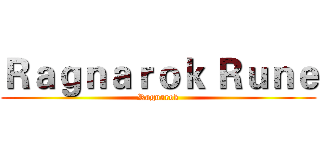 Ｒａｇｎａｒｏｋ Ｒｕｎｅ (Ragnarok)