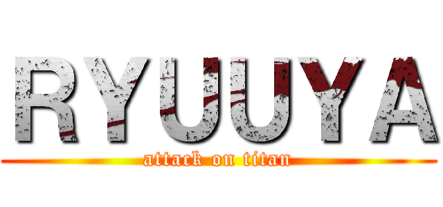ＲＹＵＵＹＡ (attack on titan)
