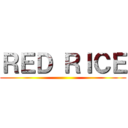 ＲＥＤ ＲＩＣＥ ()