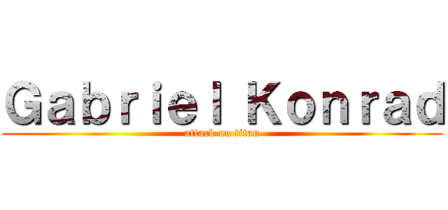 Ｇａｂｒｉｅｌ Ｋｏｎｒａｄ (attack on titan)