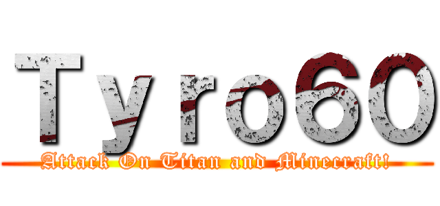 Ｔｙｒｏ６０ (Attack On Titan and Minecraft!)