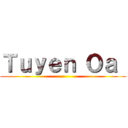 Ｔｕｙｅｎ Ｏａ  ()