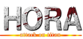 ＨＯＲＡ (attack on titan)