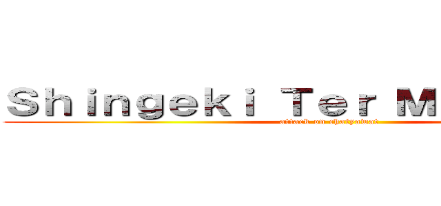 Ｓｈｉｎｇｅｋｉ Ｔｅｒ Ｍａｎｇ Ｇａｙ (attack on chaiyawat)