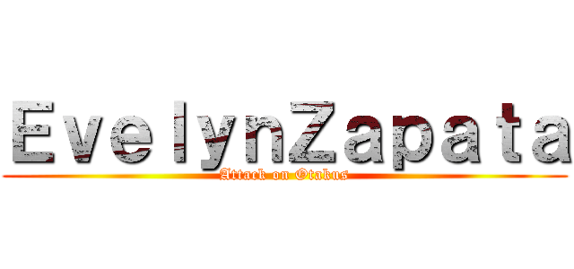 ＥｖｅｌｙｎＺａｐａｔａ (Attack on Otakus)
