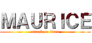 ＭＡＵＲＩＣＥ (attack on titan)