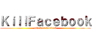 ＫｉｌｌＦａｃｅｂｏｏｋ (attack on facebook)