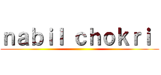 ｎａｂｉｌ ｃｈｏｋｒｉ  ()