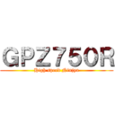 ＧＰＺ７５０Ｒ (High speed Ninjya)