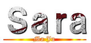 Ｓａｒａ (Ma Ju)