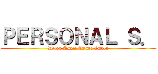 ＰＥＲＳＯＮＡＬ Ｓ． (Dylan Aldair Quispe Estela)