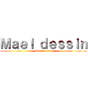 Ｍａｅｌ ｄｅｓｓｉｎ (Mael dessin)