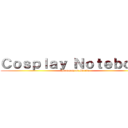 Ｃｏｓｐｌａｙ Ｎｏｔｅｂｏｏｋ (Property of Maria)