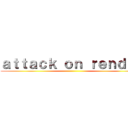 ａｔｔａｃｋ ｏｎ ｒｅｎｄｅｒ ()