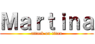 Ｍａｒｔｉｎａ (attack on titan)