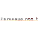 Ｐａｒａｎａｕｅ ｎｏｓ ｔｉｔãｎｓ (capuera braba)