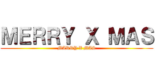 ＭＥＲＲＹ Ｘ ＭＡＳ (MARRY X MAS)