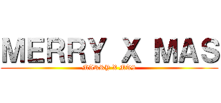 ＭＥＲＲＹ Ｘ ＭＡＳ (MARRY X MAS)