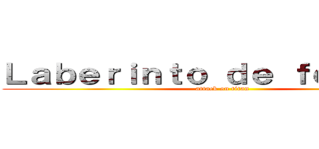 Ｌａｂｅｒｉｎｔｏ ｄｅ ｆｏｒｔｕｎａ (attack on titan)