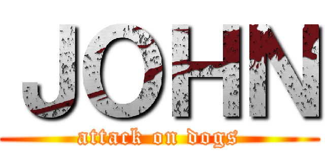 ＪＯＨＮ (attack on dogs)