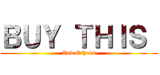 ＢＵＹ ＴＨＩＳ  (And Others)