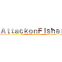 ＡｔｔａｃｋｏｎＦｉｓｈｅｒｓ (attack on fishers)