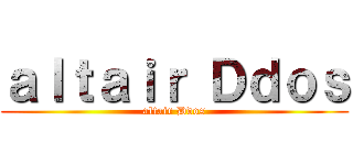 ａｌｔａｉｒ Ｄｄｏｓ (altair Ddos)