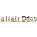 ａｌｔａｉｒ Ｄｄｏｓ (altair Ddos)