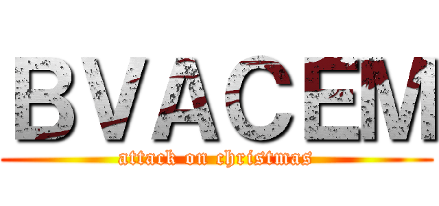 ＢＶＡＣＥＭ (attack on christmas)