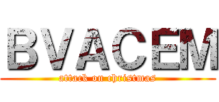 ＢＶＡＣＥＭ (attack on christmas)