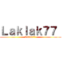 Ｌａｋｌａｋ７７  (Laklak77 )