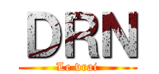 ＤＲＮ (Le vrai)