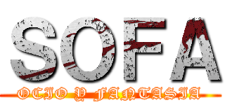 ＳＯＦＡ (OCIO Y FANTASIA)