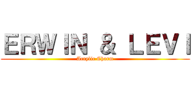 ＥＲＷＩＮ ＆ ＬＥＶＩ (Acrylic Charm)