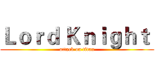 Ｌｏｒｄ Ｋｎｉｇｈｔ  (attack on titan)