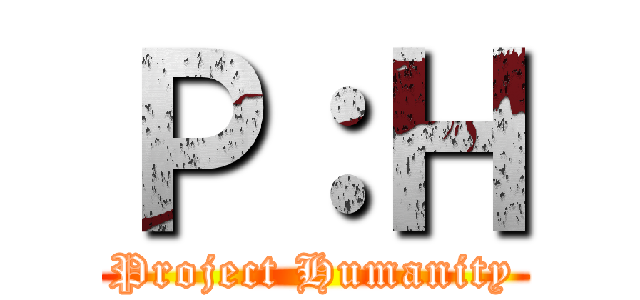 Ｐ：Ｈ (Project Humanity)