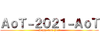 ＡｏＴ－２０２１－ＡｏＴ (Happy New Year)