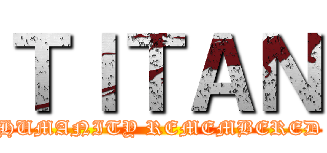 ＴＩＴＡＮ (HUMANITY REMEMBERED)