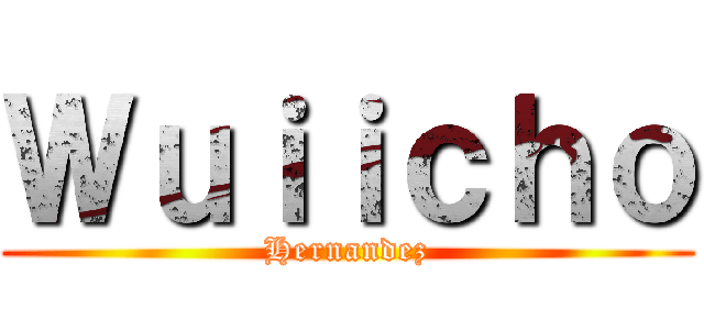 Ｗｕｉｉｃｈｏ (Hernandez)