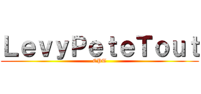 ＬｅｖｙＰｅｔｅＴｏｕｔ (CPT)