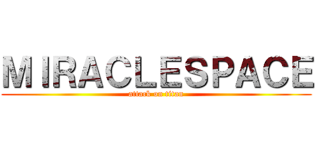 ＭＩＲＡＣＬＥＳＰＡＣＥ (attack on titan)