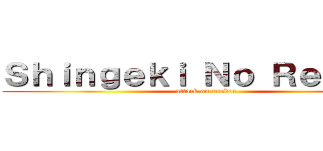 Ｓｈｉｎｇｅｋｉ Ｎｏ Ｒｅｂｏｒｎ (attack on rnebor)
