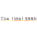 Ｔｈｅ ｆｉｎａｌ ｓｅａｓｏｎ (malry)