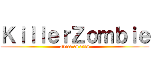 ＫｉｌｌｅｒＺｏｍｂｉｅ (attack on titan)