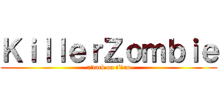ＫｉｌｌｅｒＺｏｍｂｉｅ (attack on titan)