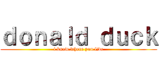 ｄｏｎａｌｄ ｄｕｃｋ (i know where you live)