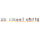 ２ｋ ｌｉｋｅｓ！ ｏｂｒｉｇａｄｏ (Shingeki no Kyojin Brasil)