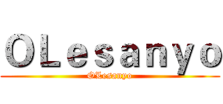 ＯＬｅｓａｎｙｏ (OLesanyo)