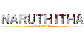 ＮＡＲＵＴＨＩＴＨＡ (attack on titan)